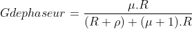 Gdephaseur=\frac{\mu. R}{(R+\rho )+(\mu+1).R}